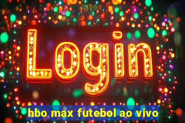 hbo max futebol ao vivo